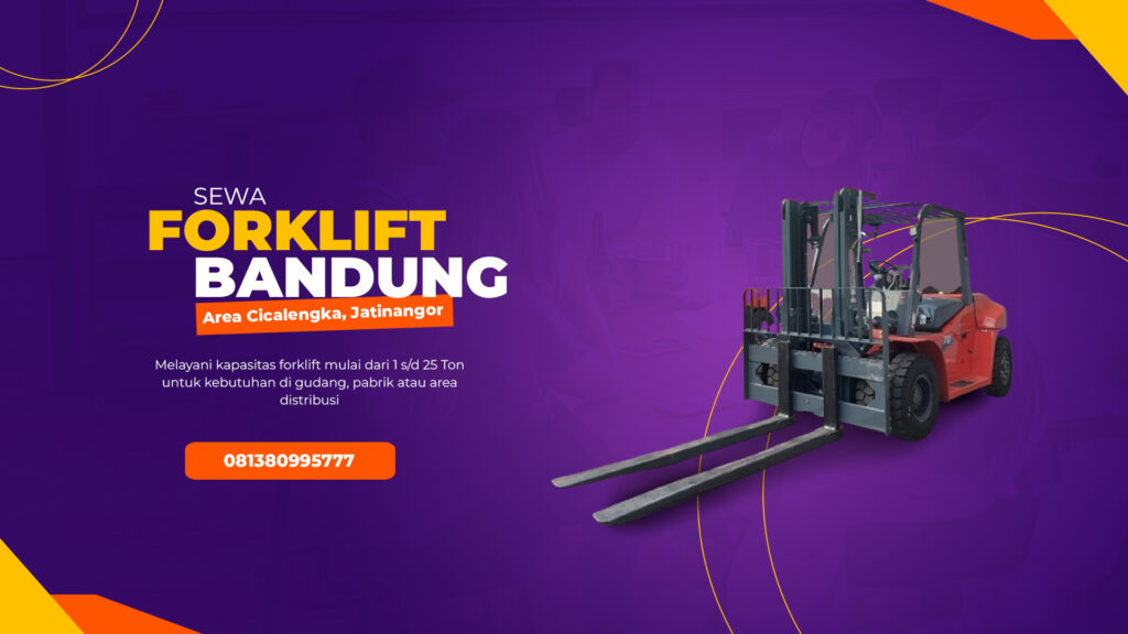Cari Sewa Forklift di Cicalengka atau Jatinangor ? Solusi Praktis & Aman di Bandung!